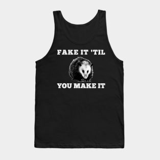 Fake it 'til you make it Opossum Tank Top